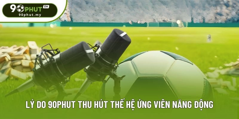 Lý do 90phut thu hút thế hệ ứng viên năng động Lý do 90phut thu hút thế hệ ứng viên năng động