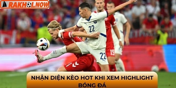 Các kèo phổ biến thường gặp khi xem highlight bóng đá