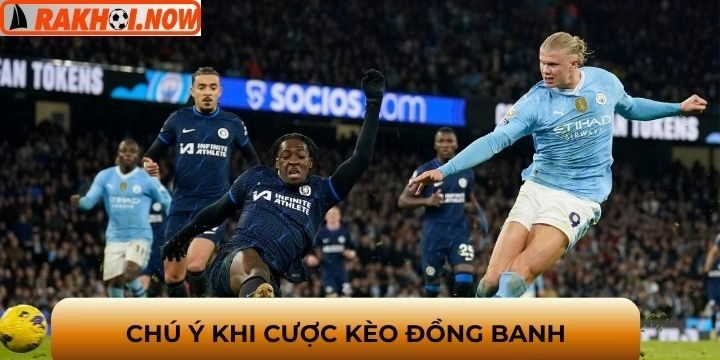 Những sai lầm dễ thất thế với kèo đồng banh