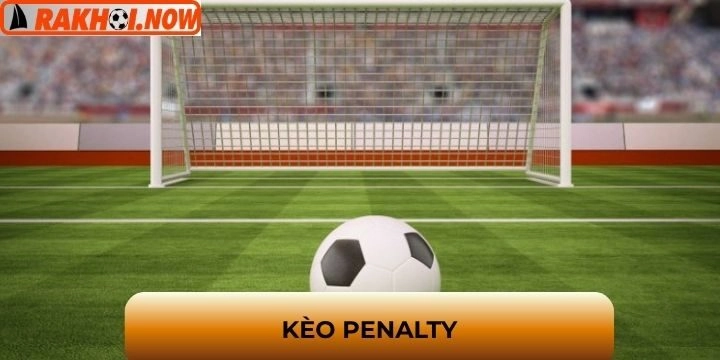 Kèo penalty - Cược chuẩn xác, rinh ngay chiến thắng