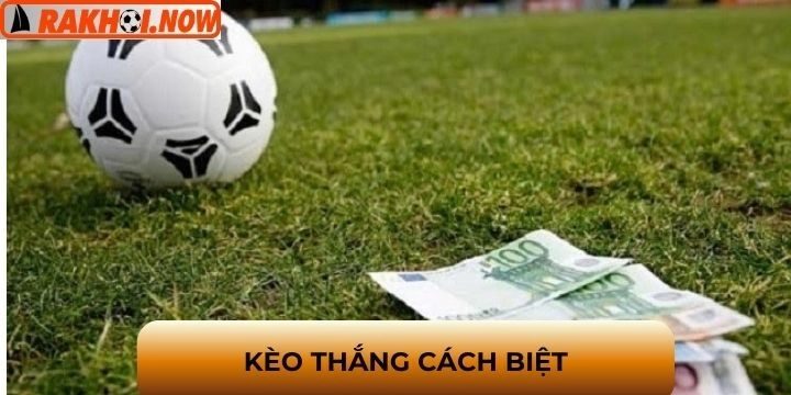Kèo thắng cách biệt - Soi kèo dễ thắng từ chia sẻ lão làng