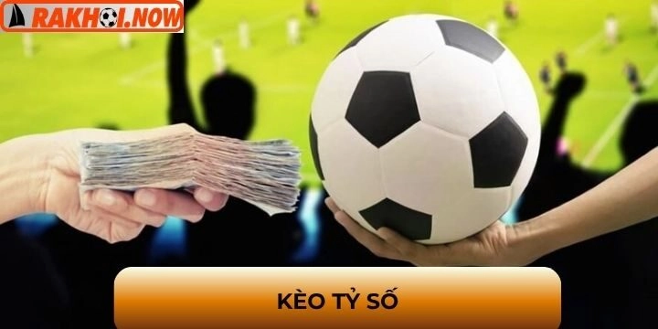 Kèo tỷ số - Nghệ thuật phân tích thông tin và dự đoán tốt