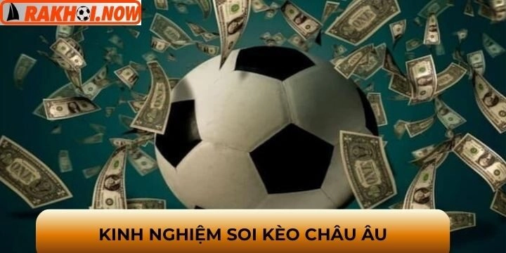 Mẹo soi kèo châu Âu chuẩn dễ thắng từ cao thủ