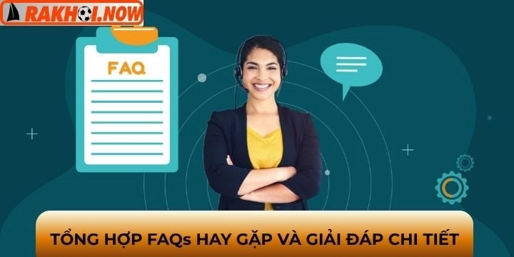 Giải đáp FAQs với những thắc mắc được tổng hợp
